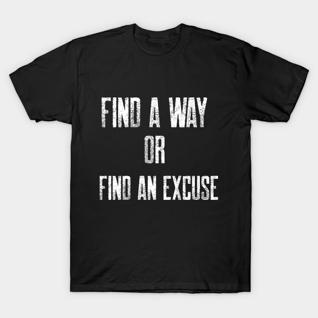 FIND A WAY OR FIND AN EXCUSE T-Shirt by HustleHardStore